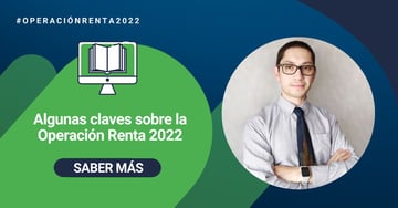 Algunas claves sobre la Operación Renta 2022