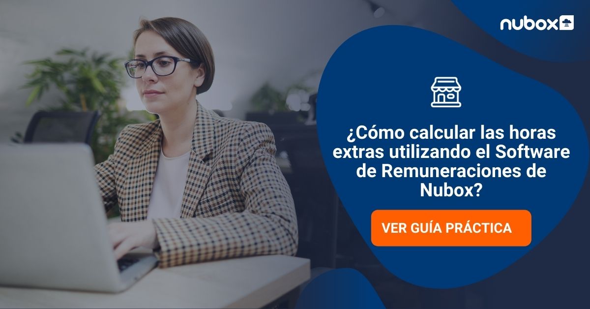 ¿Cómo calcular horas extras con el software de Remuneraciones Nubox?