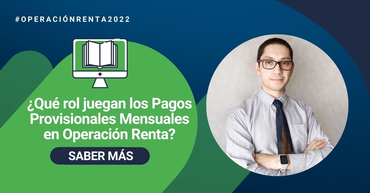 ¿Qué rol juegan los Pagos Provisionales Mensuales en Operación Renta?